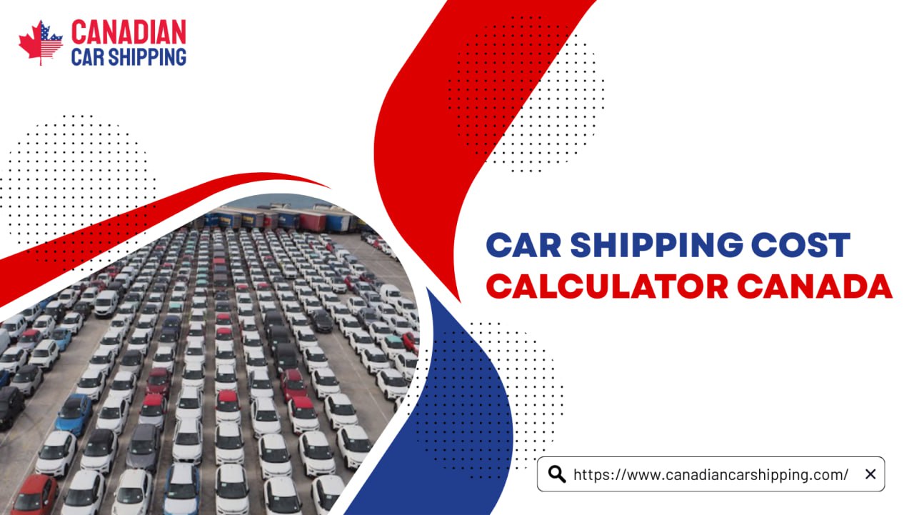 Car Shipping Cost Calculator Canada – Instant Rates