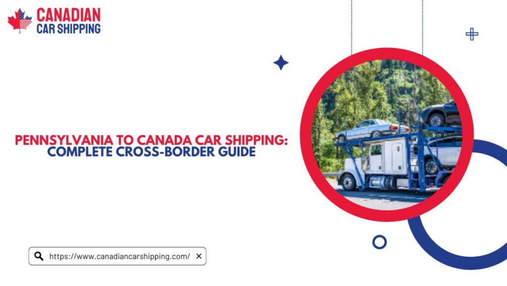 Pennsylvania To Canada Car Shipping