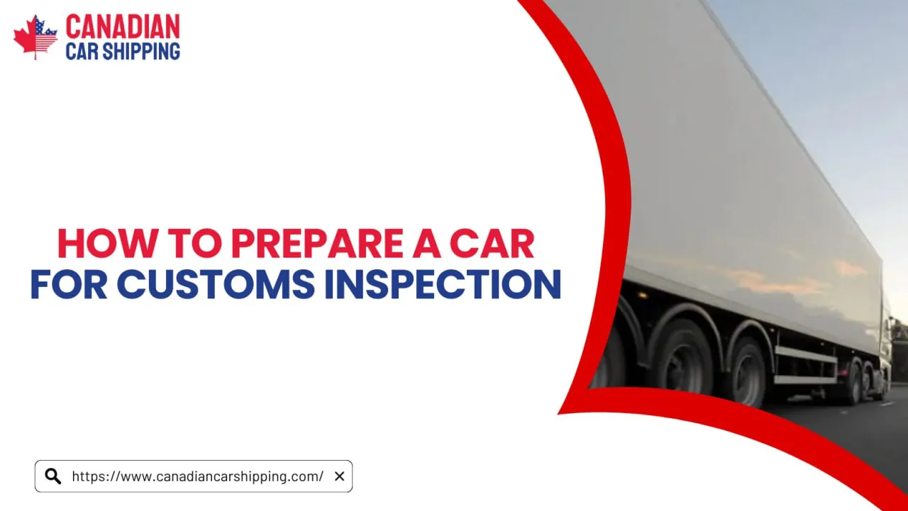 Prepare a Car for Customs Inspection: documents and steps