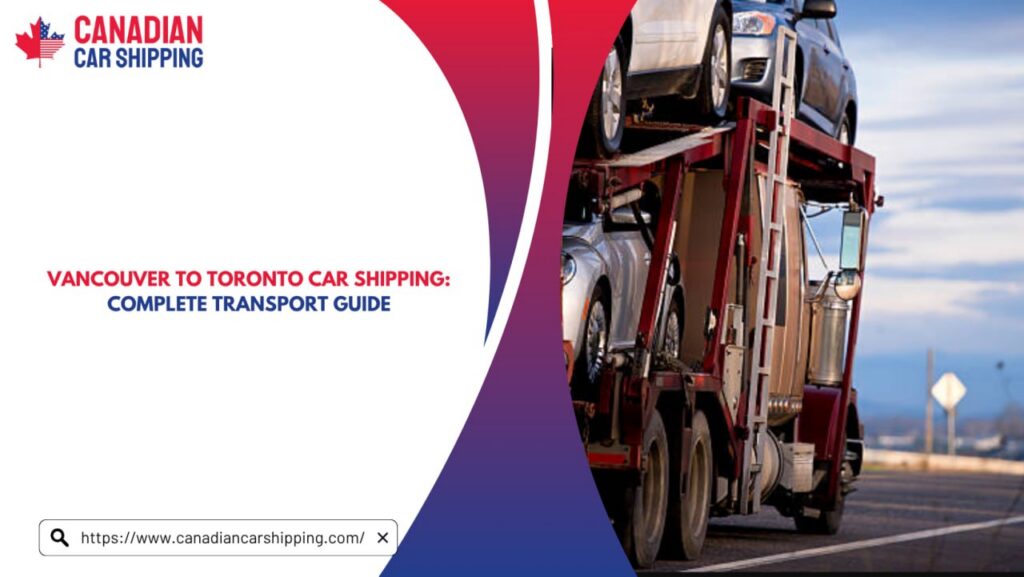 Vancouver To Toronto Car Shipping